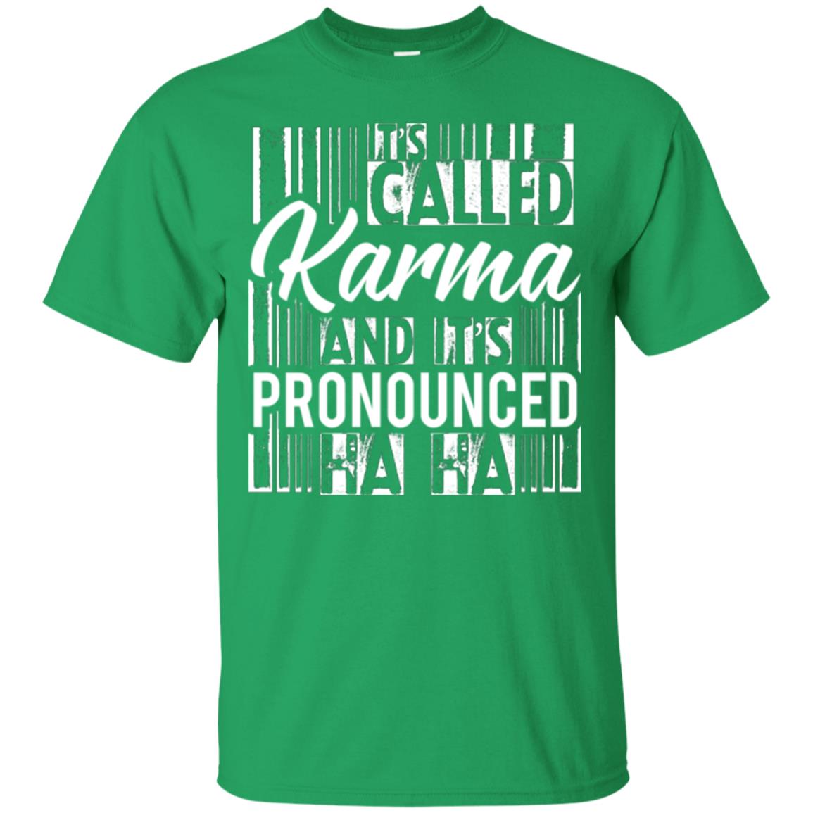 It’s Called Karma And It’s Pronounced Ha Ha T-shirt Irish Green
