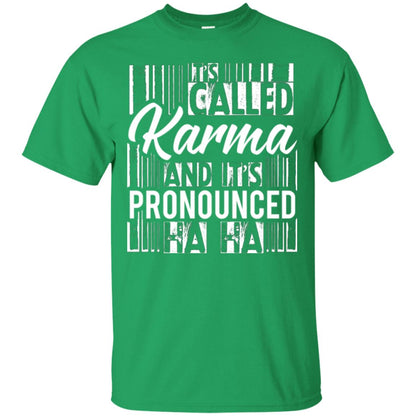 It’s Called Karma And It’s Pronounced Ha Ha T-shirt Irish Green