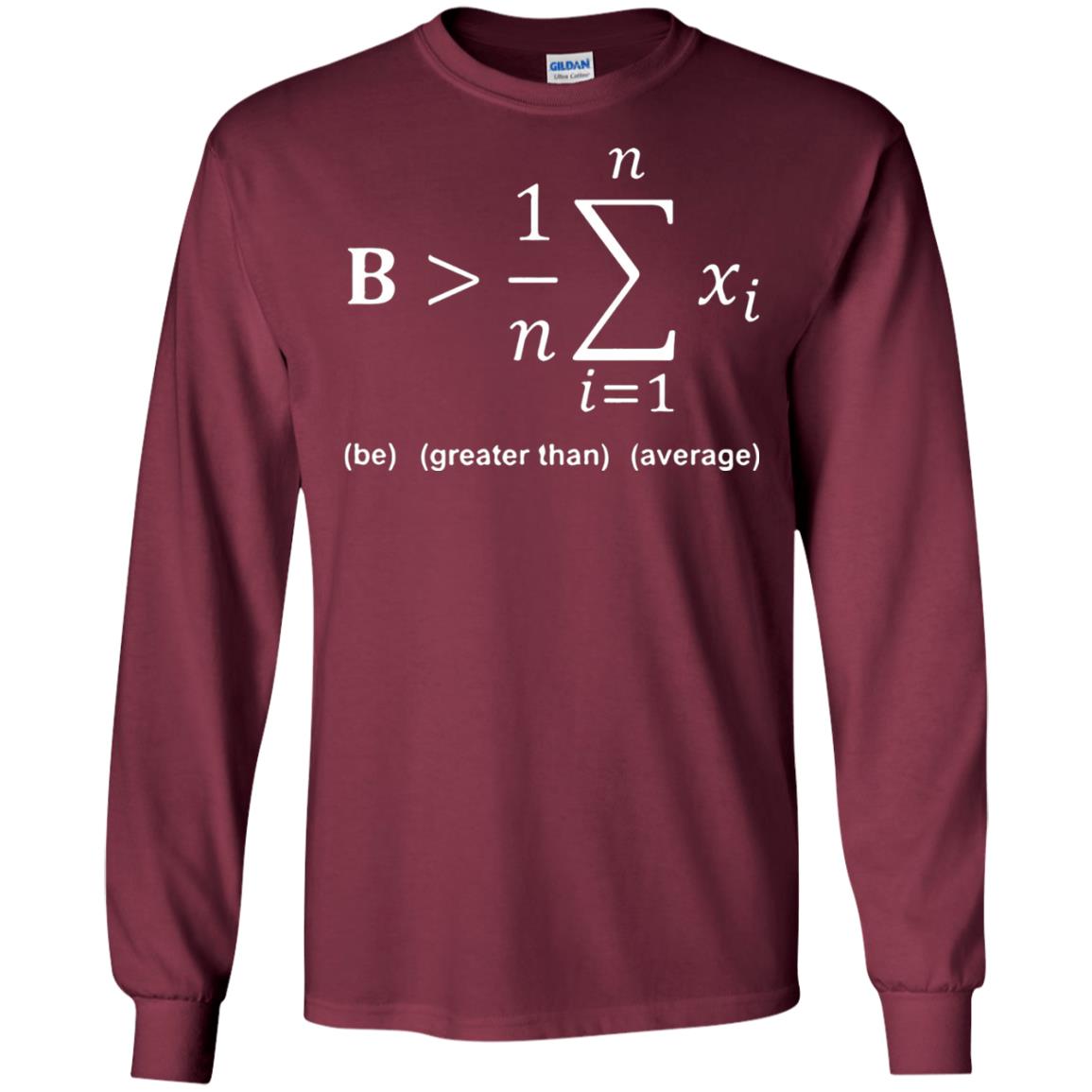 Be Greater Than Average Funny Math Quote T-shirt Maroon