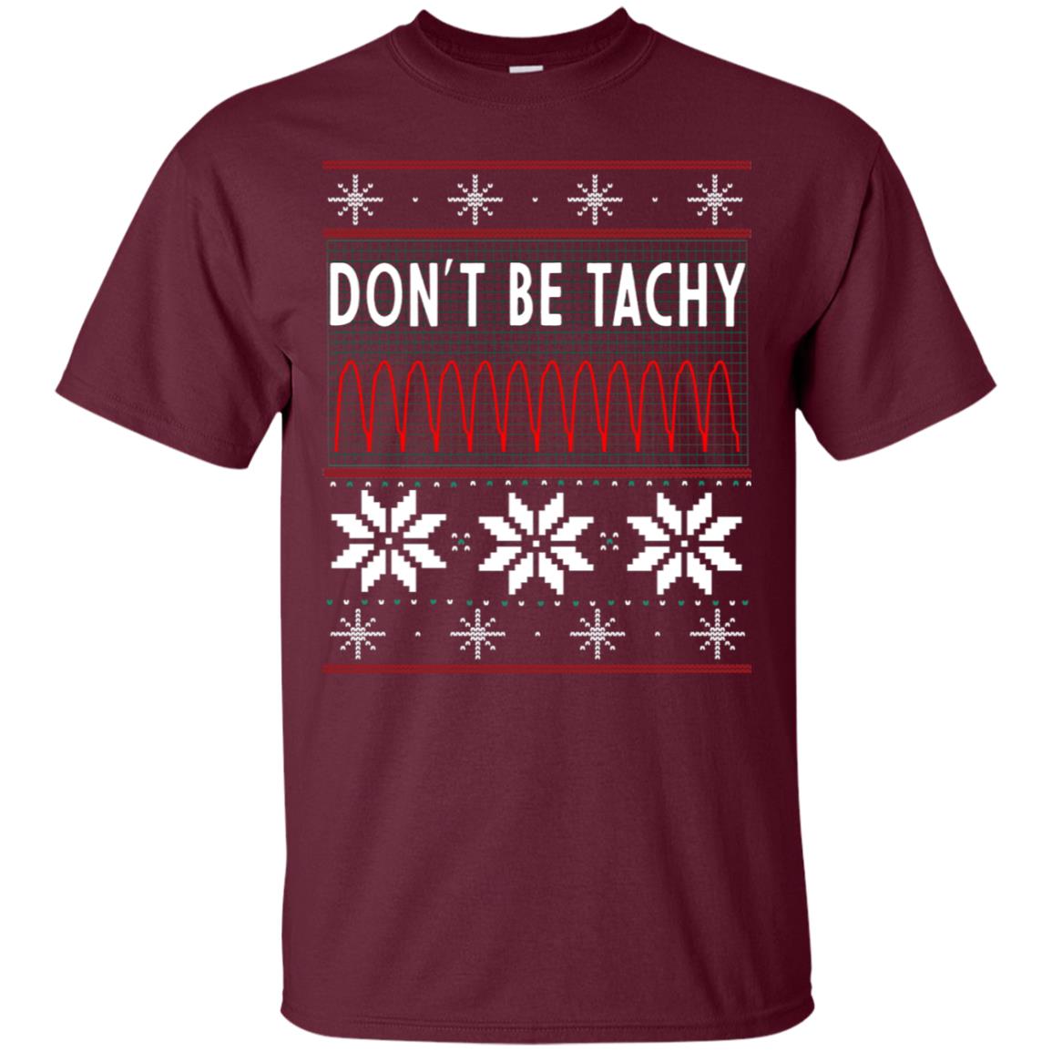 Don't Be Tachy Electrocardiogram Nursing Quote X-mas Gift Shirt Maroon