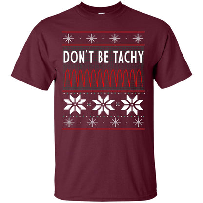 Don't Be Tachy Electrocardiogram Nursing Quote X-mas Gift Shirt Maroon