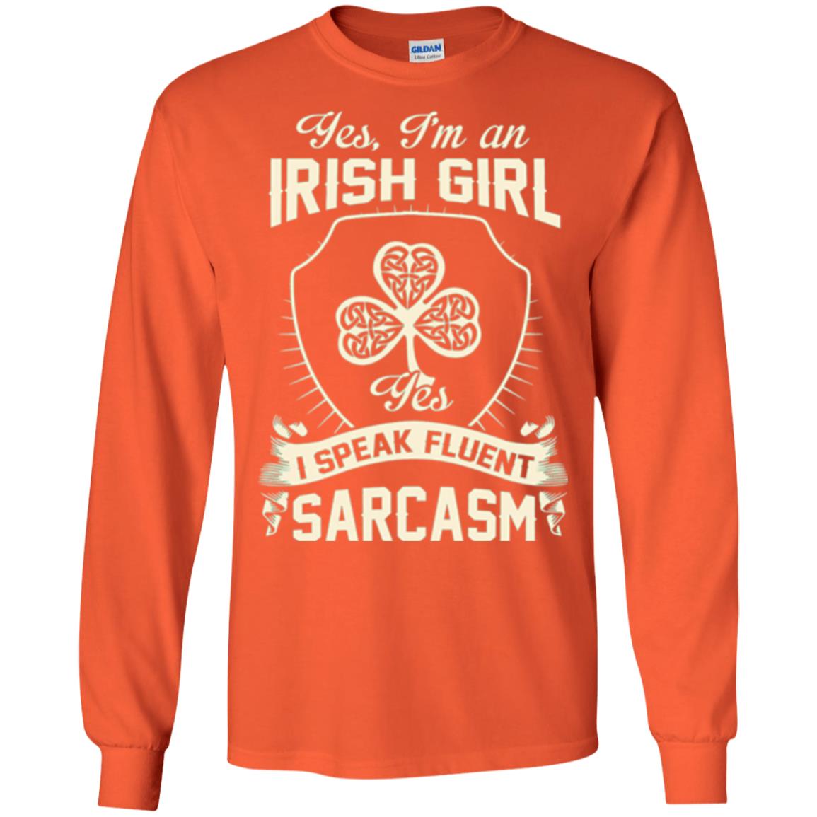 St Patricks Day T-shirt I_m An Irish Girl I Speak Fluent Sarcasm Orange