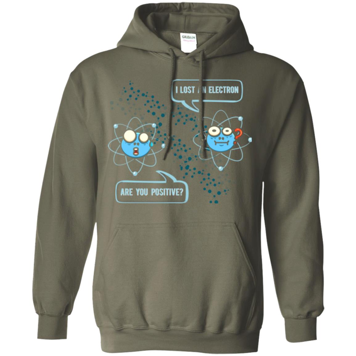 Chemistry Lover T-shirt I Lost An Electron Are You Positive Military Green