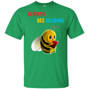 Always Bee Reading Book Lovers Shirt= G200 Gildan Ultra Cotton T-Shirt