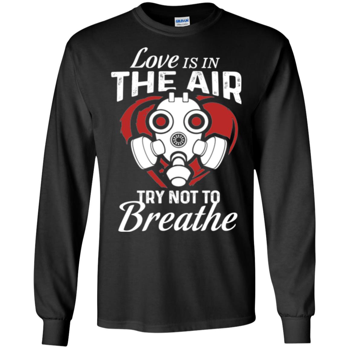 Valentines Day T-shirt Love Is In The Air Try Not To Breathe Black