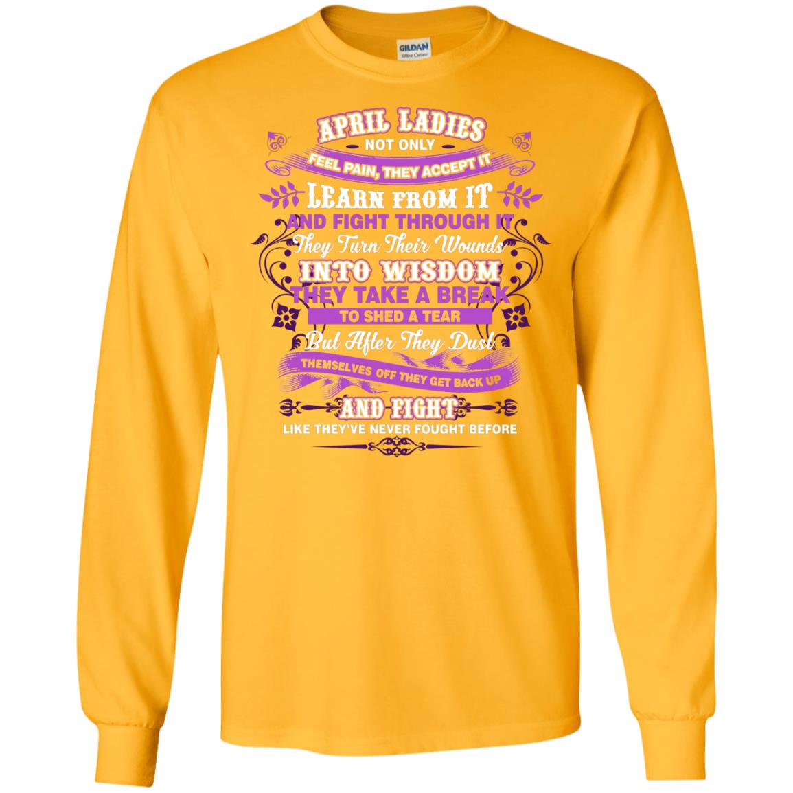 April Ladies Shirt Not Only Feel Pain They Accept It Learn From It They Turn Their Wounds Into Wisdom Gold