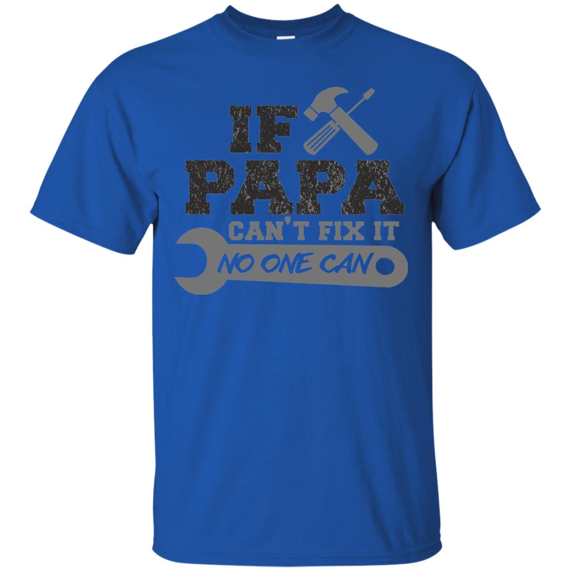 If Papa Can_t Fix It No One Can Papa T-shirt Royal