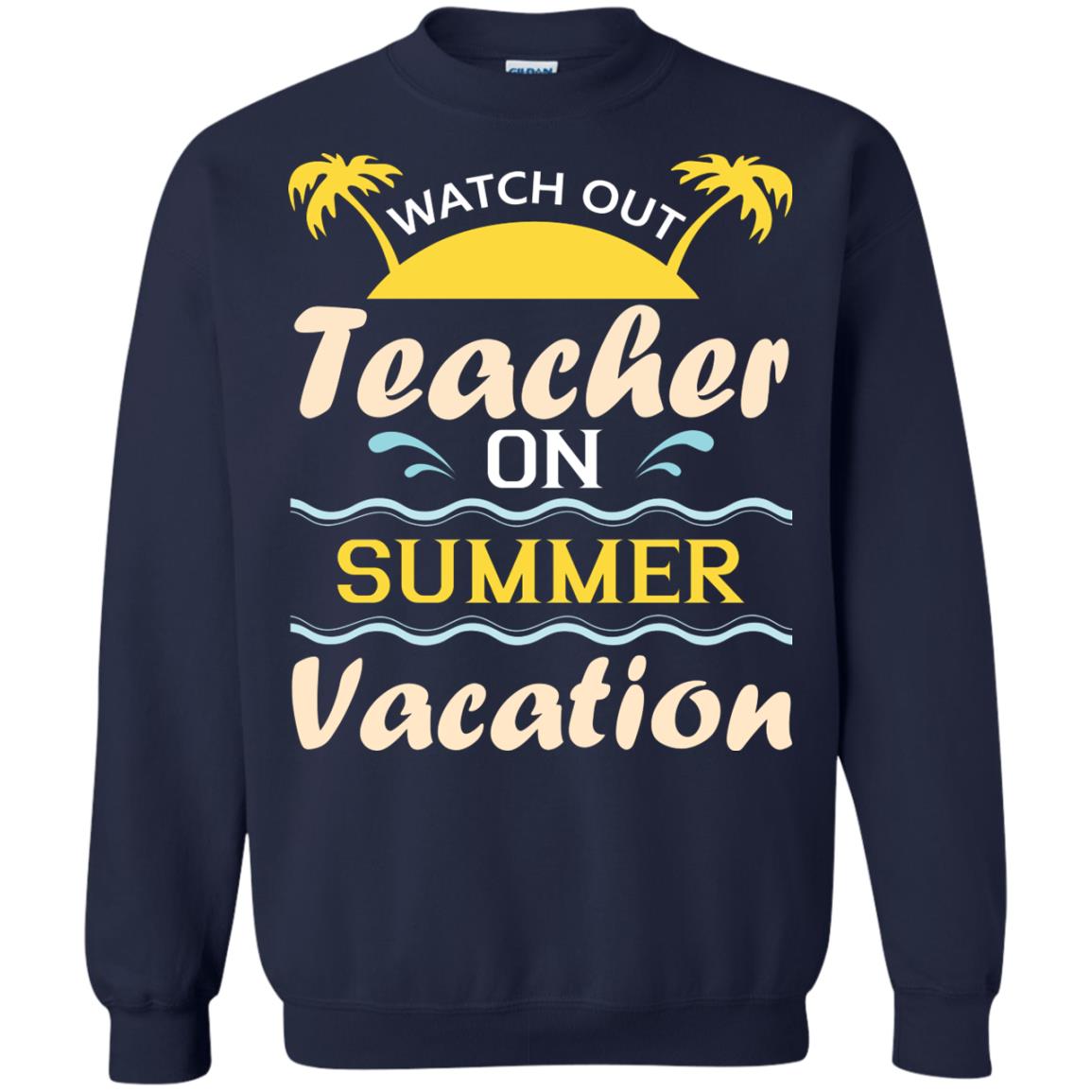 Watch Out Teacher On Summer Vacation Shirt For Teacher Navy