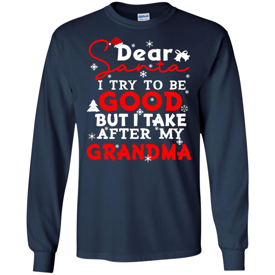 Dear Santa I Try To Be Good But I Take After My Grandma Ugly Christmas Family Matching Shirt Navy
