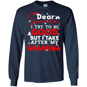 Dear Santa I Try To Be Good But I Take After My Grandma Ugly Christmas Family Matching ShirtG240 Gildan LS Ultra Cotton T-Shirt