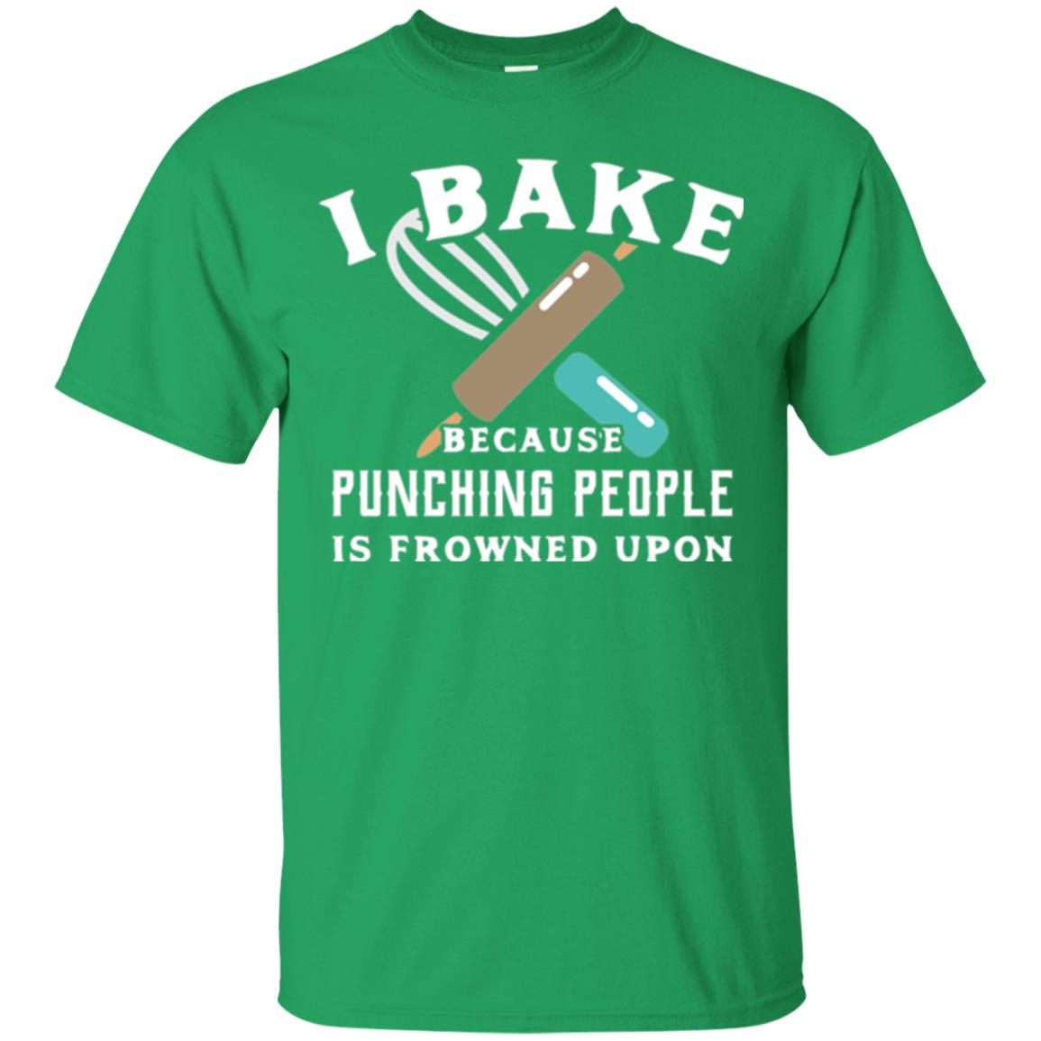 Baking T-shirt I Bake Because Punching People Frowned Upon Irish Green