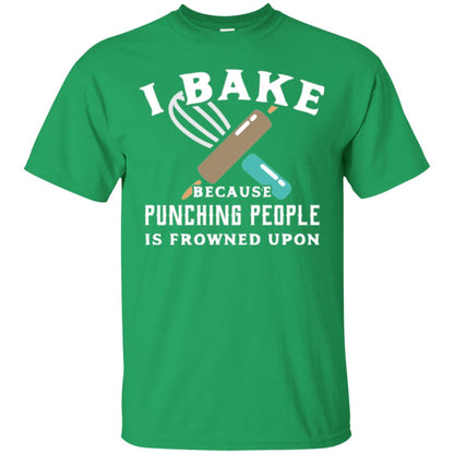 Baking T-shirt I Bake Because Punching People Frowned Upon Irish Green