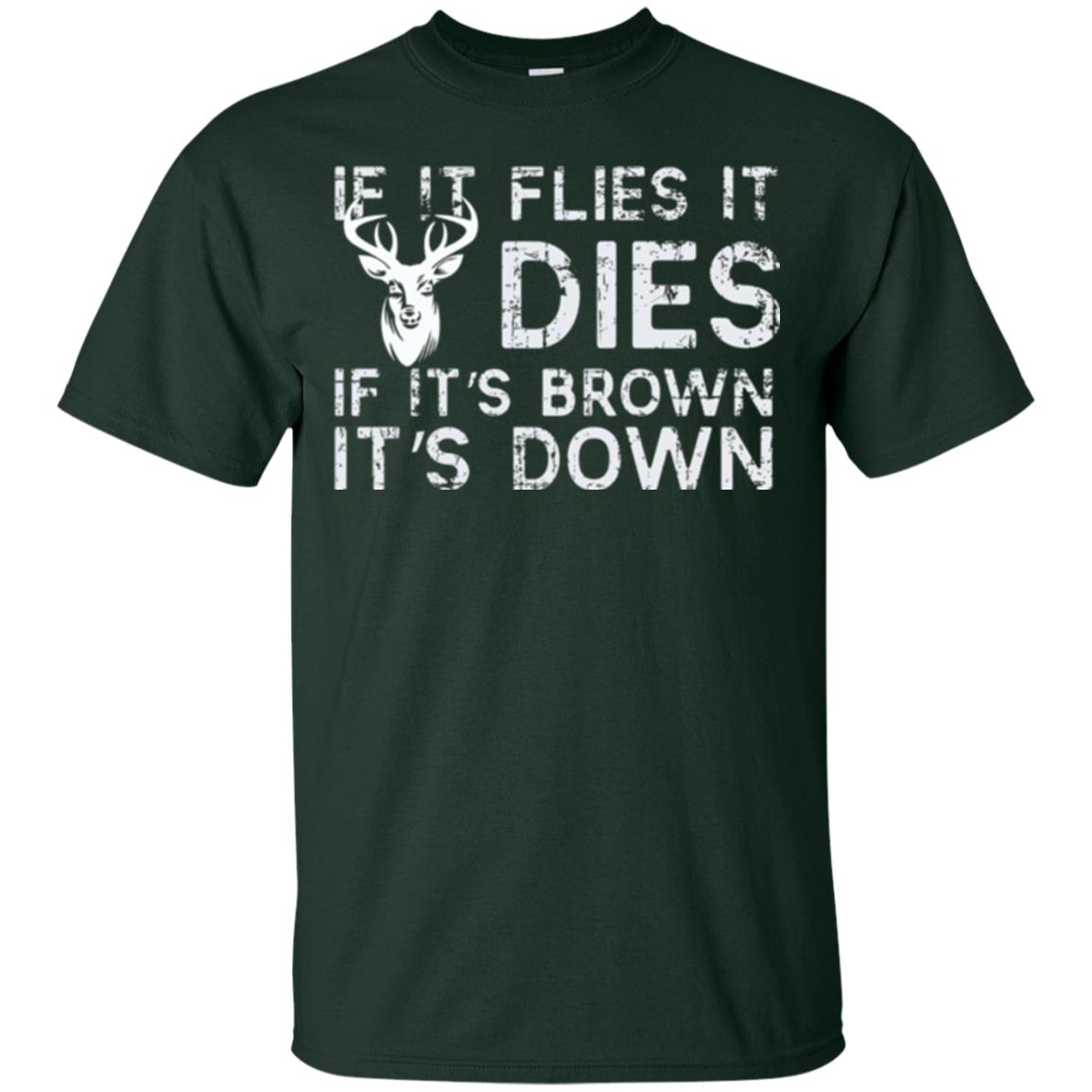 Hunting T-shirt If It Flies It Dies If It_s Brown It_s Down Forest Green