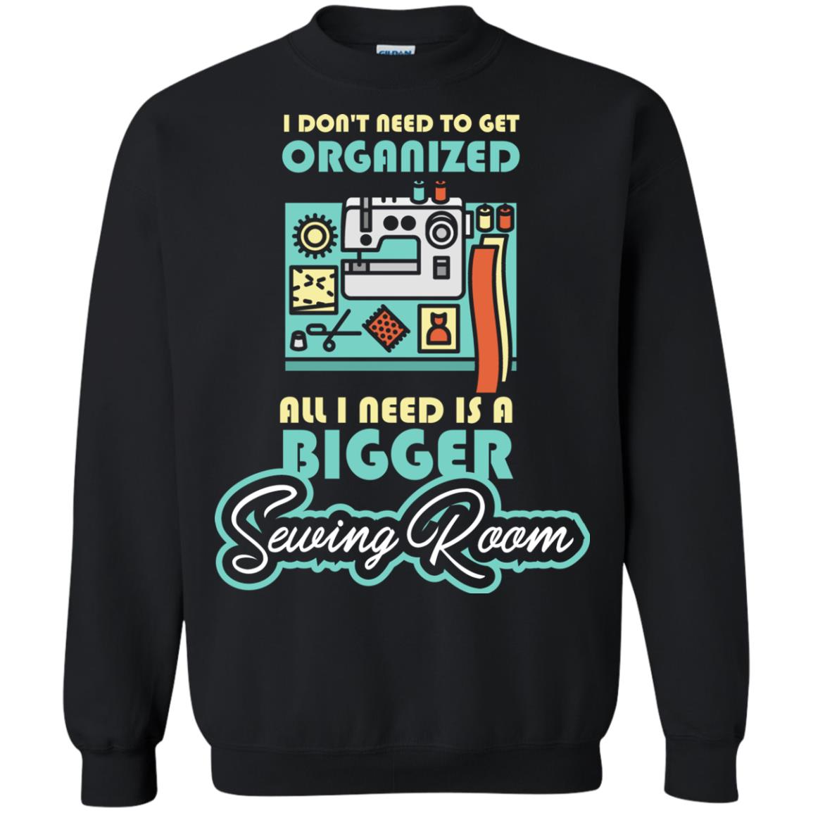All I Need Is A Bigger Sewing Room Sewing Lover T-shirt Black