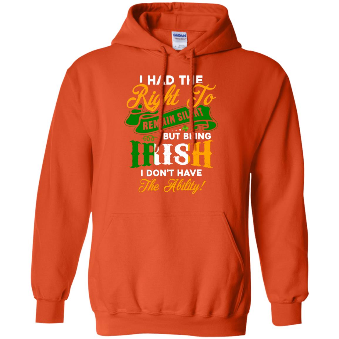 I Had The Right To Remain Silent But Being Irish I Don_t Have The Bility Orange
