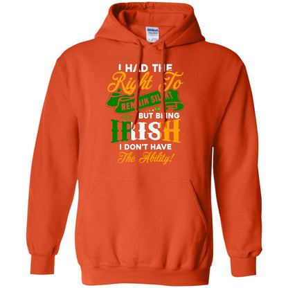 I Had The Right To Remain Silent But Being Irish I Don_t Have The Bility Orange