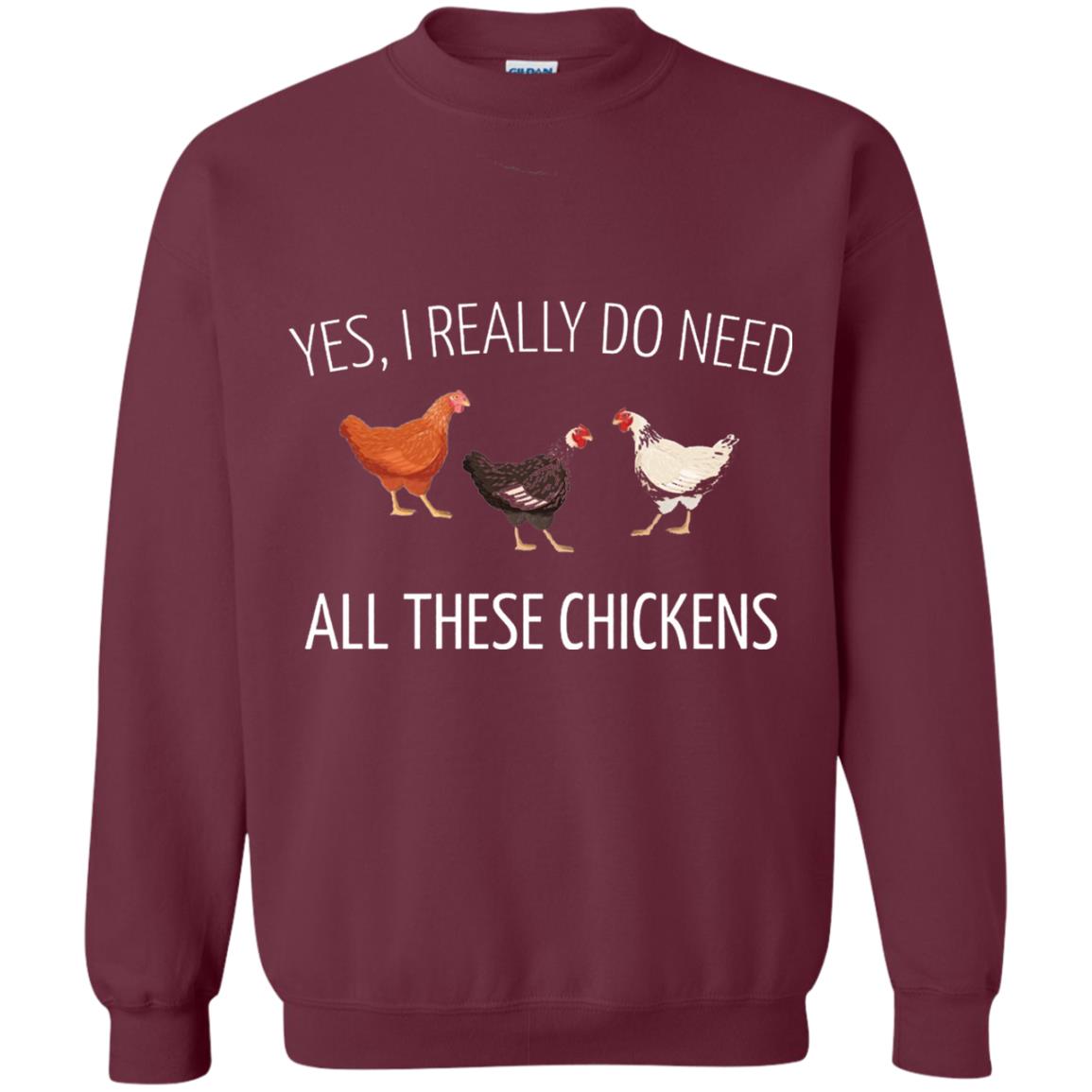 Yes I Really Do Need All These Chickens Farming Lover T-shirt Maroon