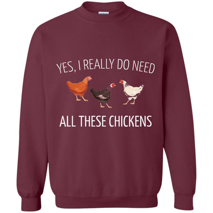 Yes I Really Do Need All These Chickens Farming Lover T-shirt Maroon