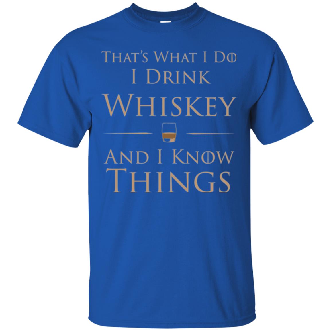 Wine Lovers T-shirt That_s What I Do I Drink Whiskey And I Know Things Royal
