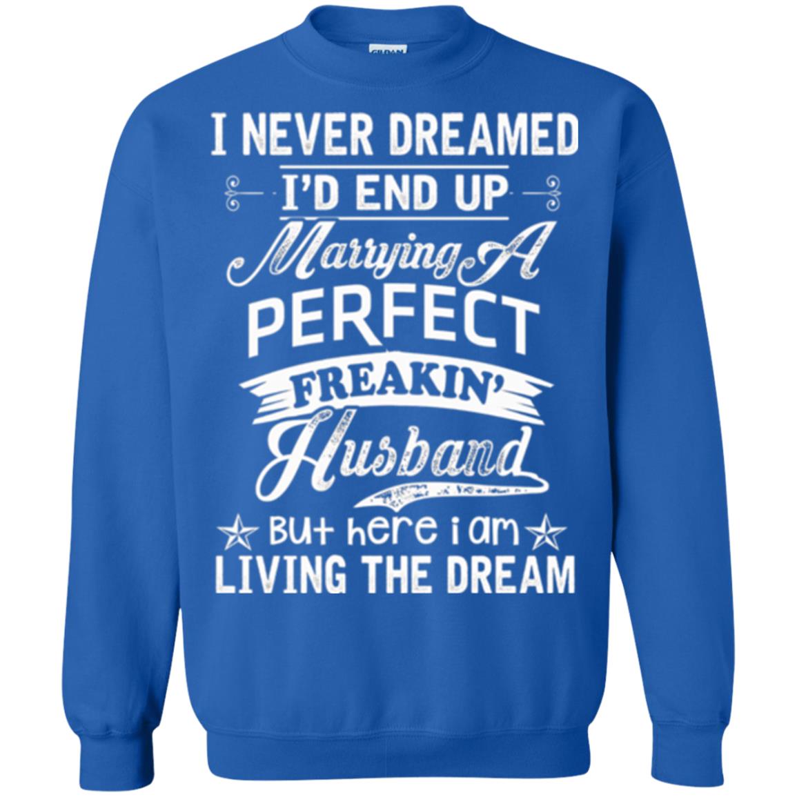 Wife T-shirt I Never Dreamed I'd End Up Marrying Perfect Freakin_ Husband Royal