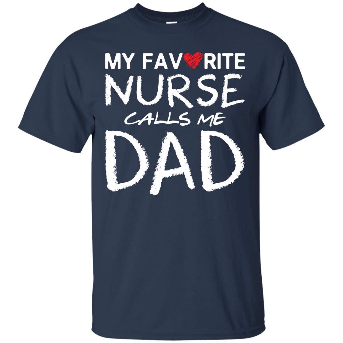 My Favorite Nurse Call Me Dad Shirt For Daddy Navy
