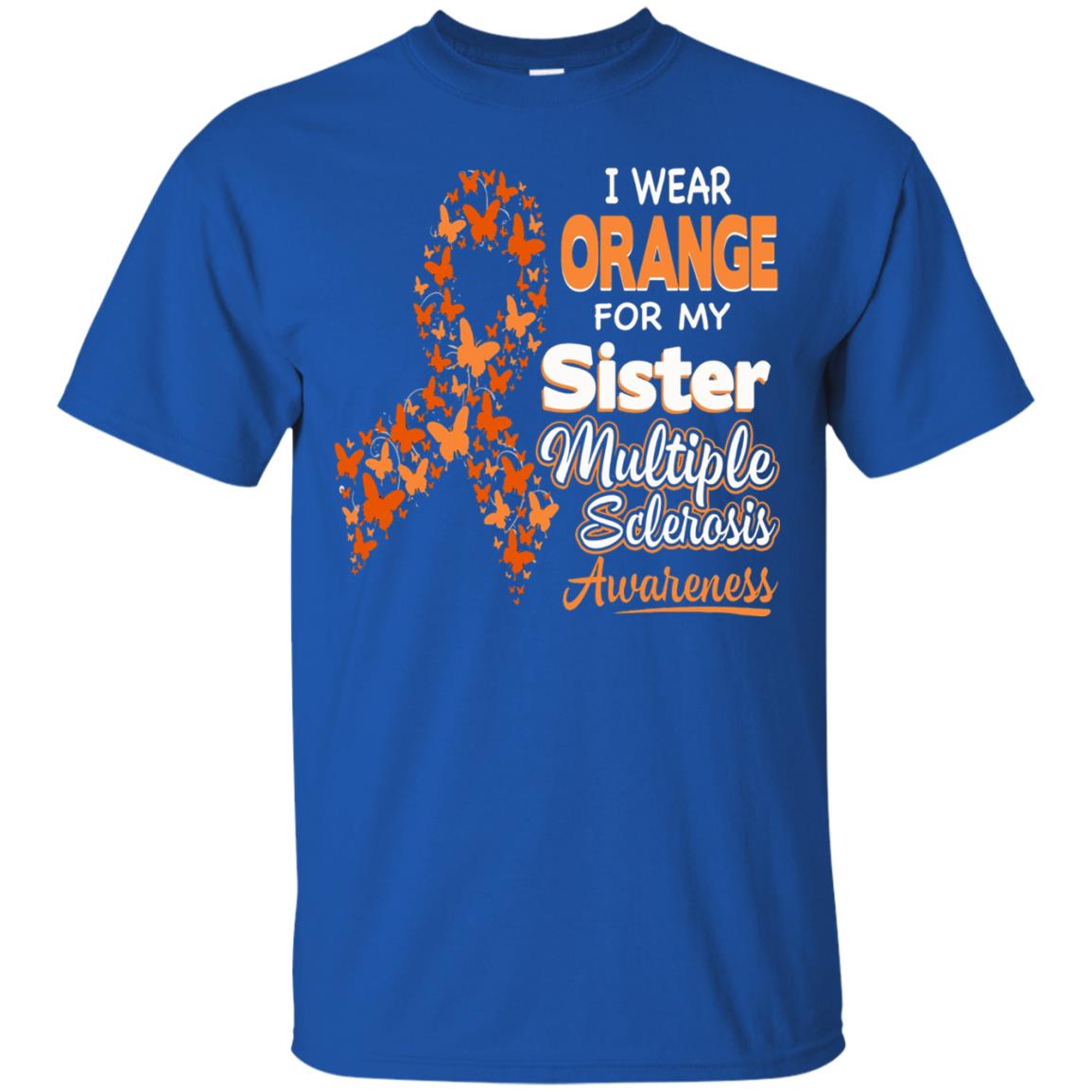 I Wear Orange For My Sister Multiple Sclerosis Awareness T-shirt Royal