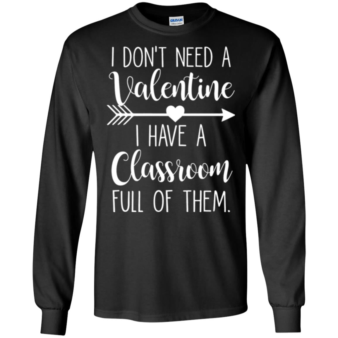 Teacher T-shirt I Don_t Need A Valentine I Have Classroom Full Of Them Black