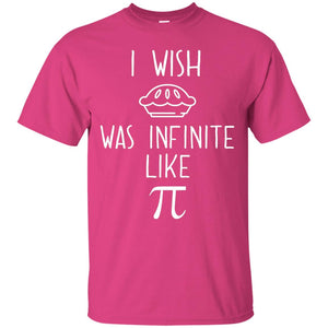 Funny Pi Day Shirt I Wish Pie Was Infinite Like Pi
