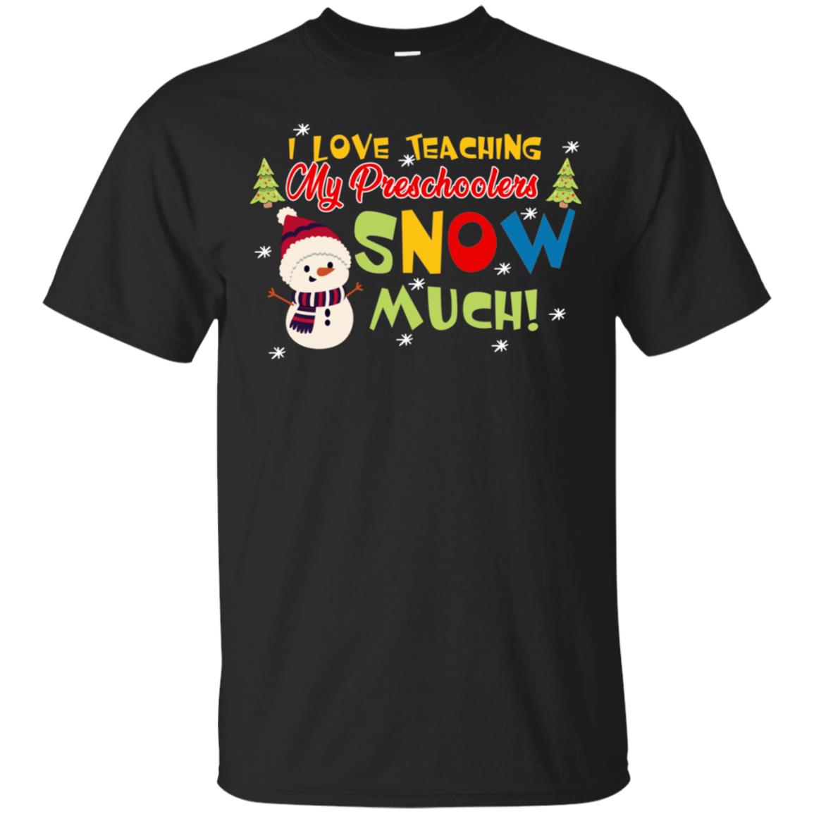 I Love Teaching My Preschoolers Snow Much X-mas Gift Shirt For Teachers Black