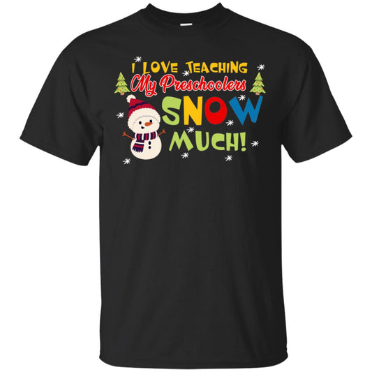I Love Teaching My Preschoolers Snow Much X-mas Gift Shirt For Teachers Black