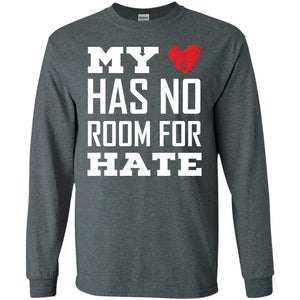 My Heart Has No Room For Hate T-shirtG240 Gildan LS Ultra Cotton T-Shirt