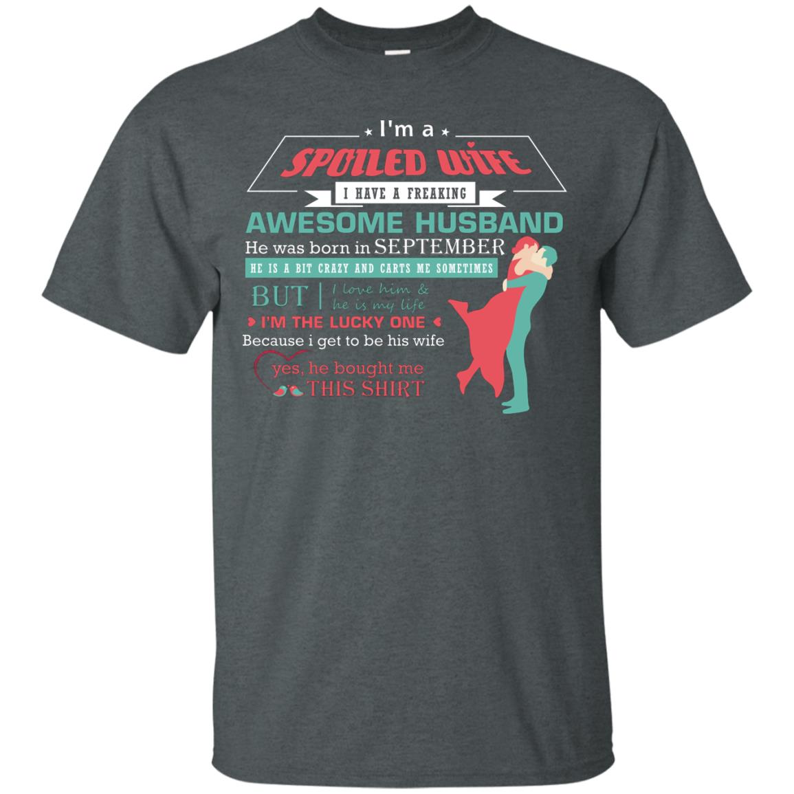 I Am A Spoiled Wife Of A September Husband I Love Him And He Is My Life Shirt Dark Heather