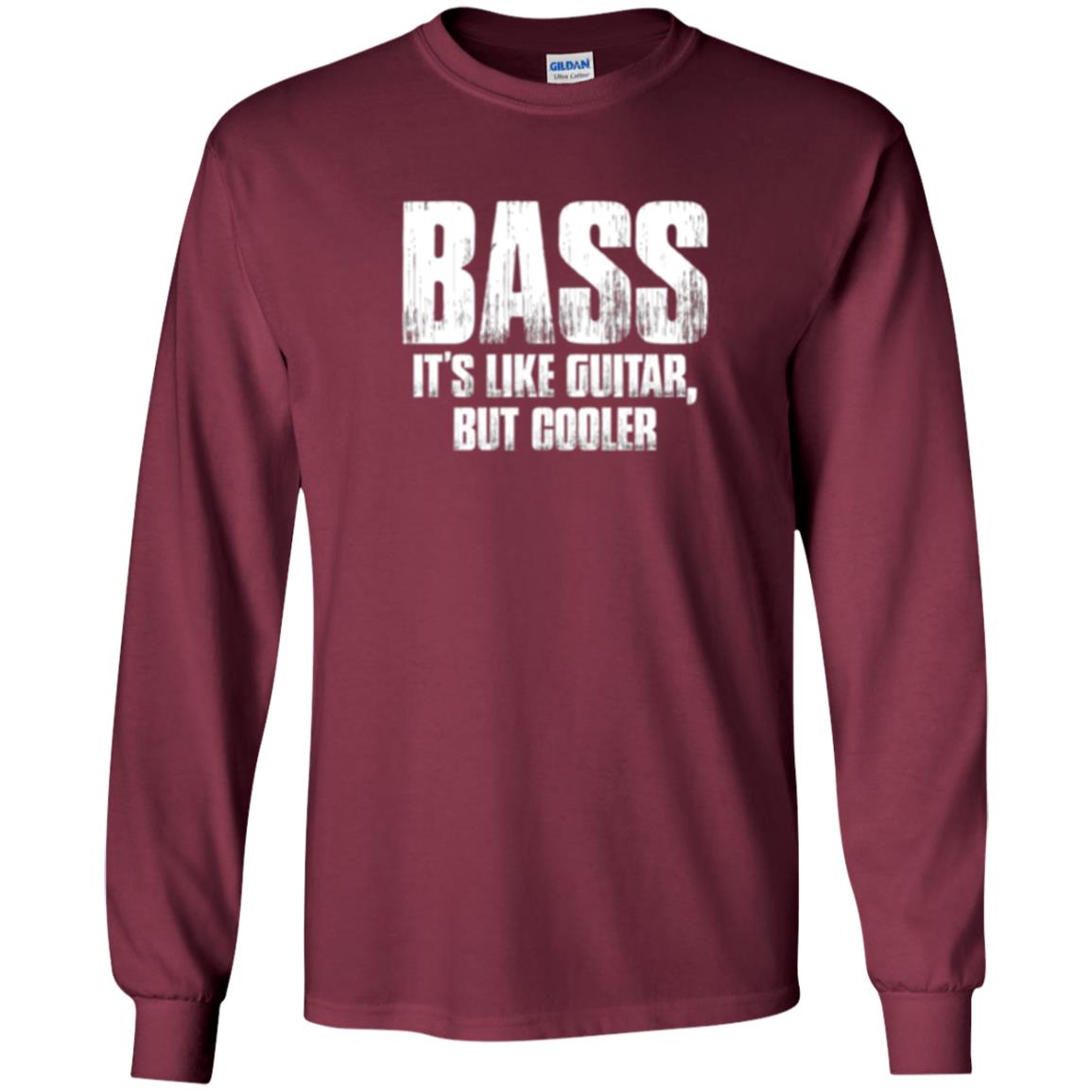 Funny Music T-shirt Bass It_s Like Guitar But Cooler Maroon
