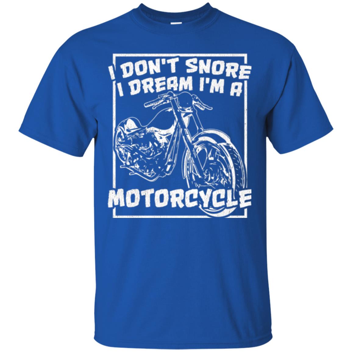 Motorcycle T-shirt I Don_t Snore I Dream I_m A Motorcycle Royal