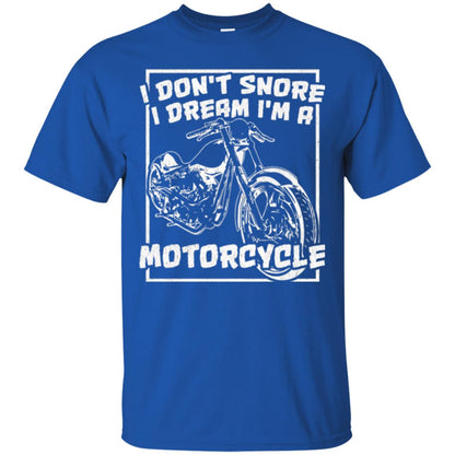 Motorcycle T-shirt I Don_t Snore I Dream I_m A Motorcycle Royal