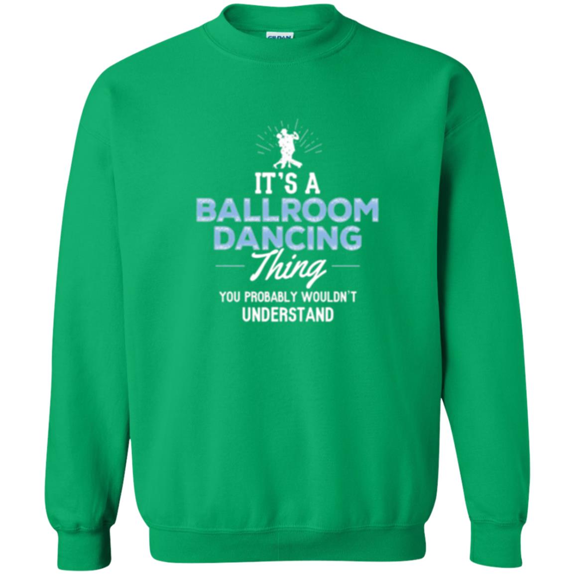 Ballroom Dancing T-shirt You Wouldn_t Understand Irish Green