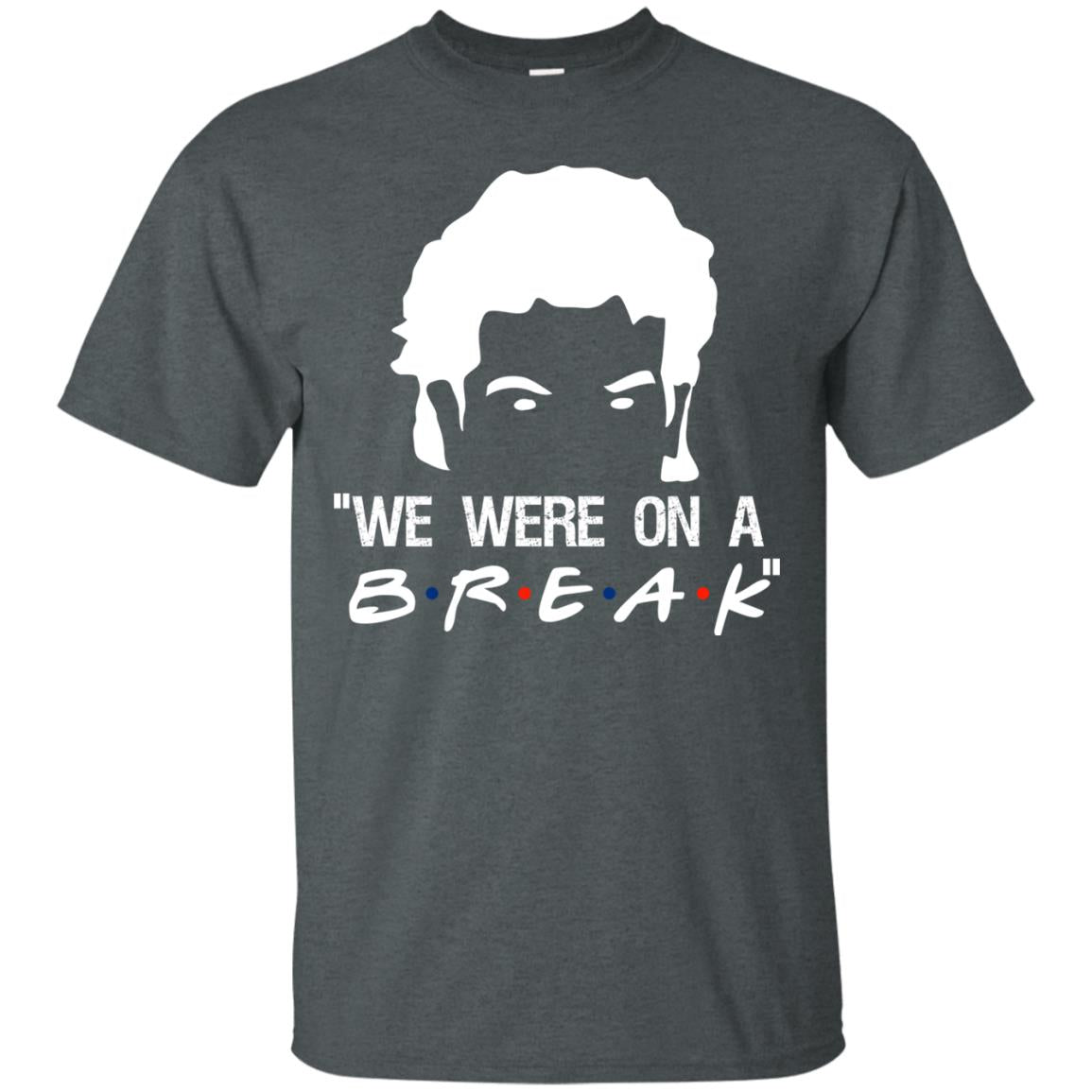 We Were On A Break Shirt Dark Heather