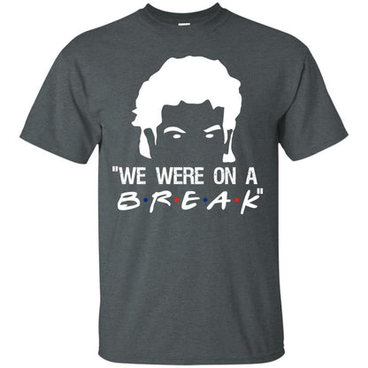 We Were On A Break Shirt Dark Heather