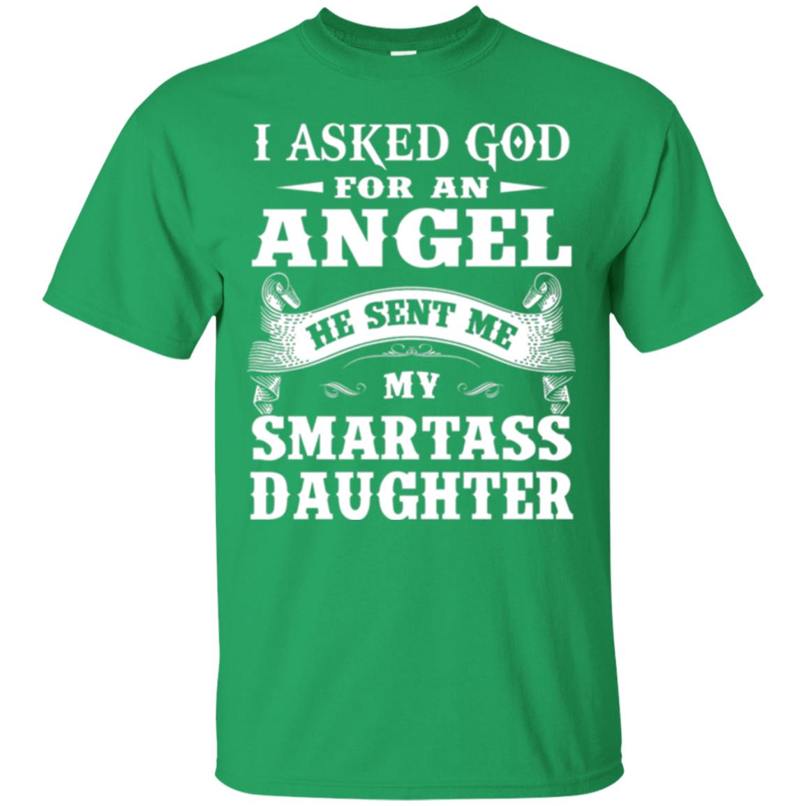 Daddy T-shirt I Asked God For An Angel Irish Green