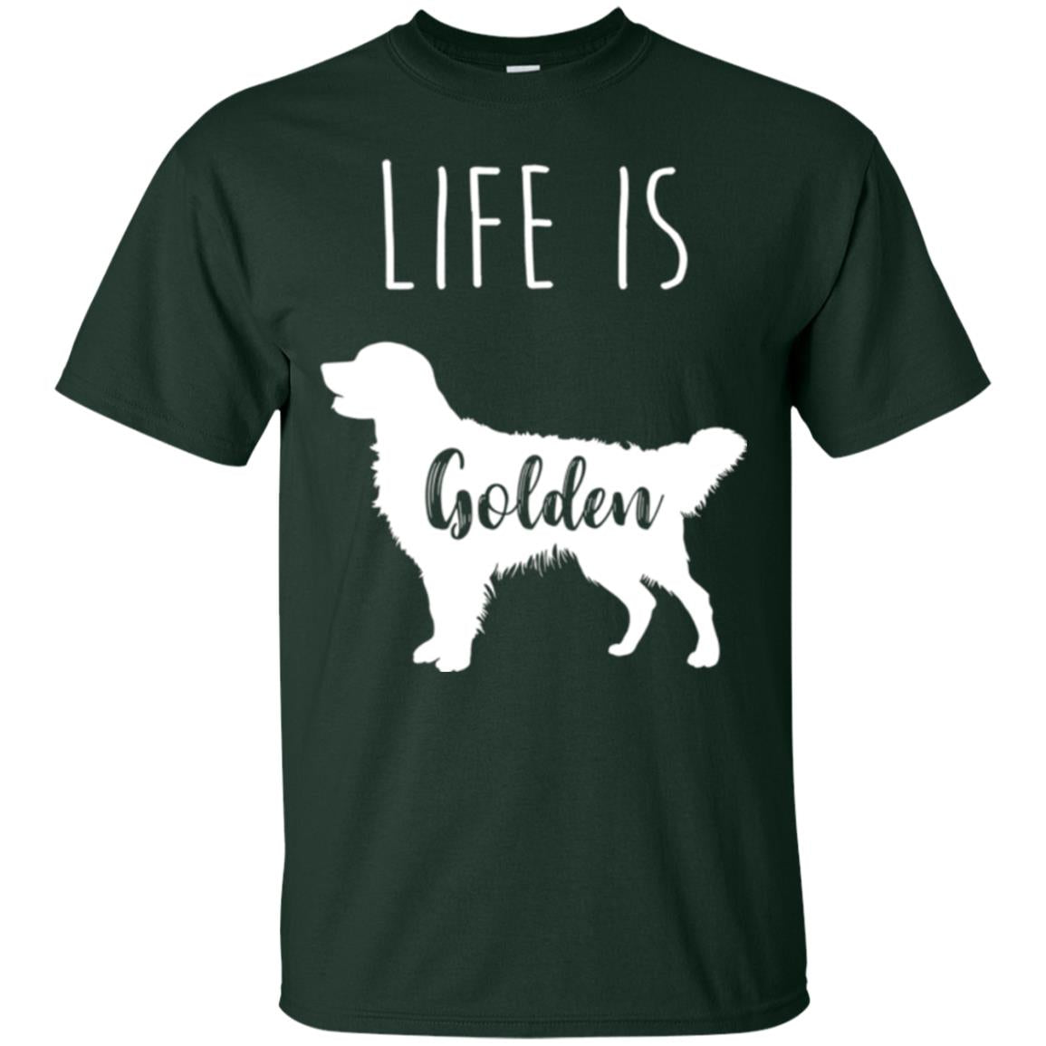 Golden Retriever Lovers T-shirt Life Is Golden Forest Green
