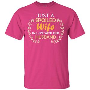 Just A Spoiled Wife In Love With Her Husband Wife ShirtG200 Gildan Ultra Cotton T-Shirt