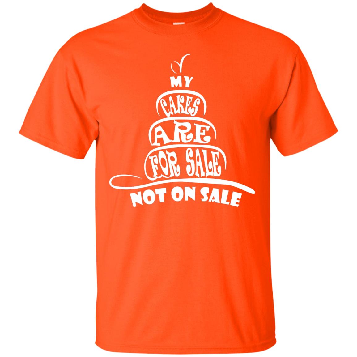 My Cakes Are For Sale Not On Sale Baker Shirts Orange