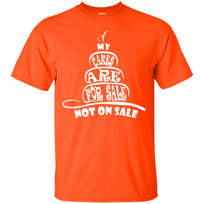 My Cakes Are For Sale Not On Sale Baker Shirts Orange