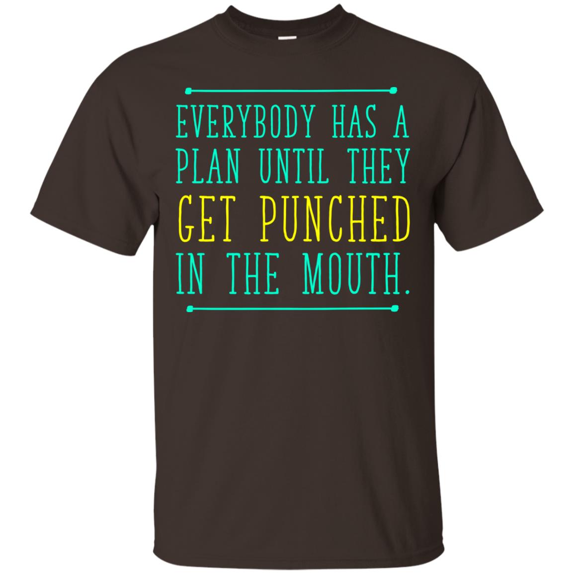 Everybody Has A Plan Until They Get Punched In The Mouth T-shirt Dark Chocolate