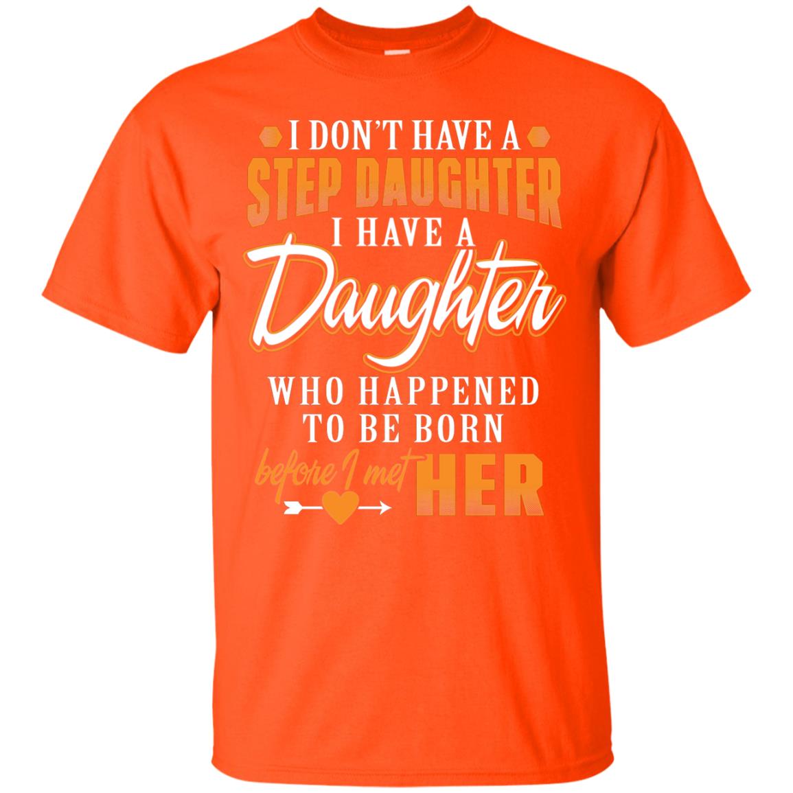 I Have A Daughter Who Happened To Be Born Step Daddy Shirt Orange