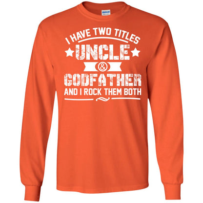 I Have Two Titles Uncle And Godfather And I Rock Them Both Orange