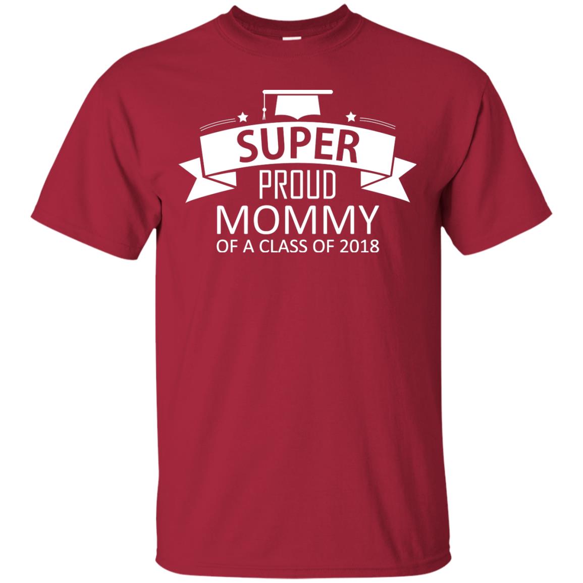 Super Proud Mommy Of A Class Of 2018 Shirt Cardinal