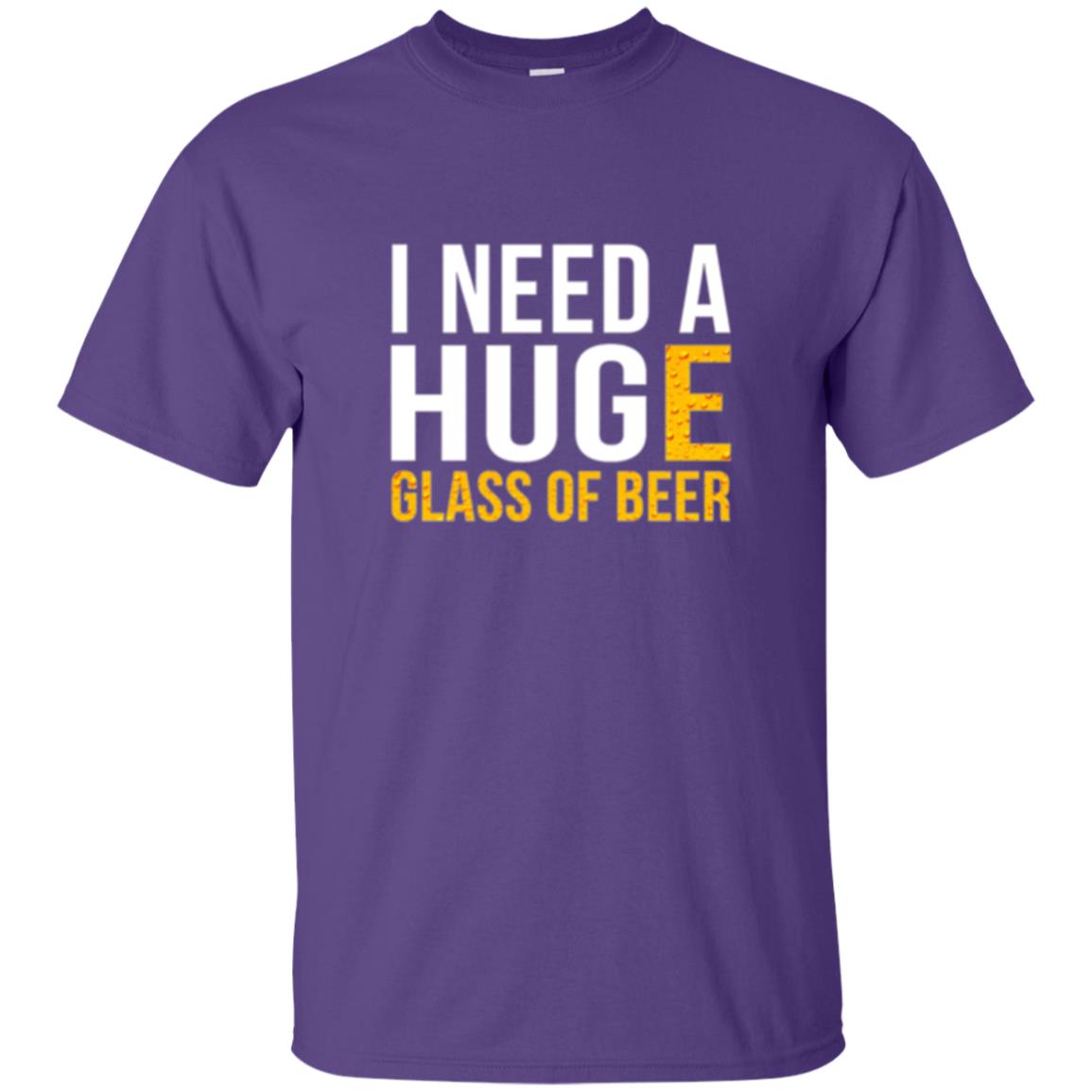 Drinking T-shirt I Need A Huge Glass Of Beer Purple