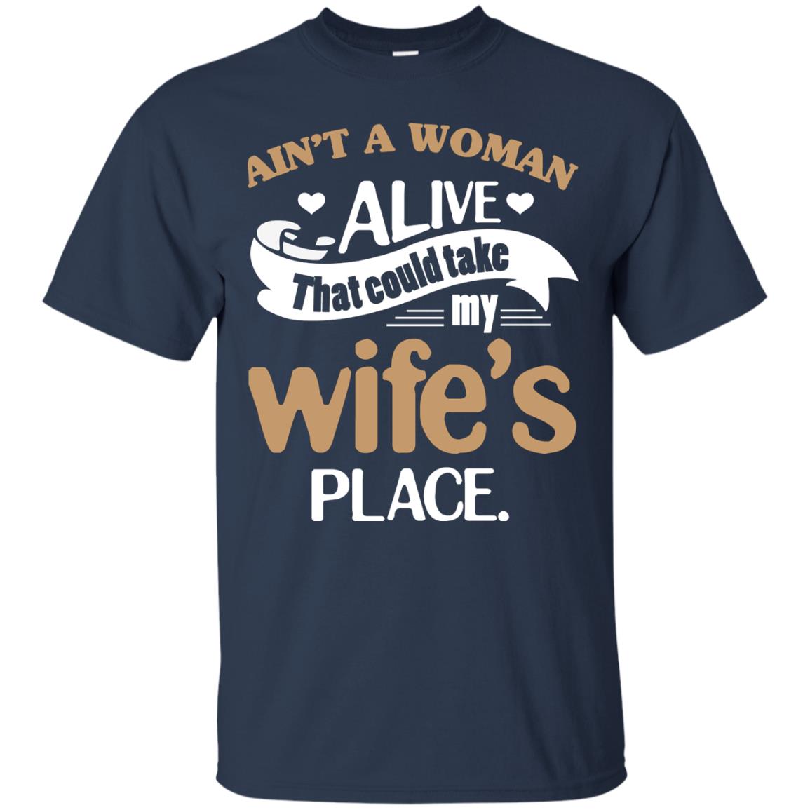 Ain_t A Woman Alive That Could Take My Wife_s Place Husband Shirt Navy