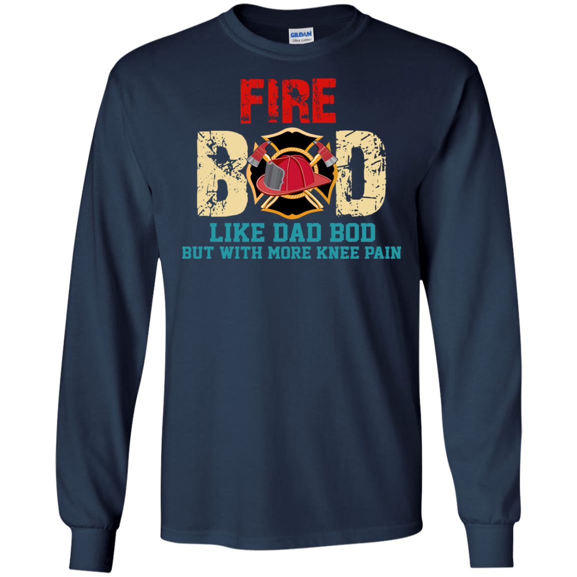 Fire Bod Like Dad Bod But With More Knee Pain Shirt Navy